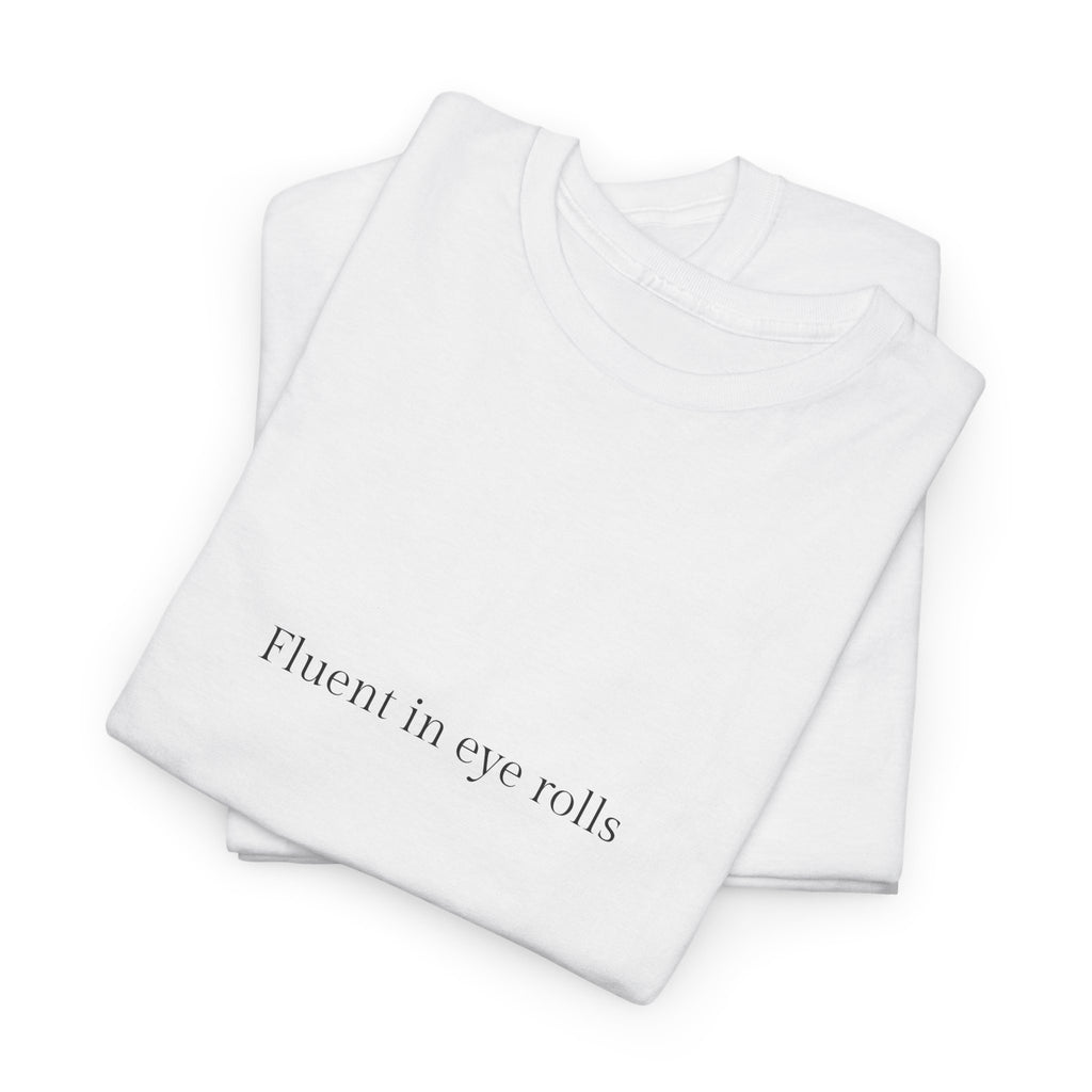 Fluent in eye rolls T-shirt