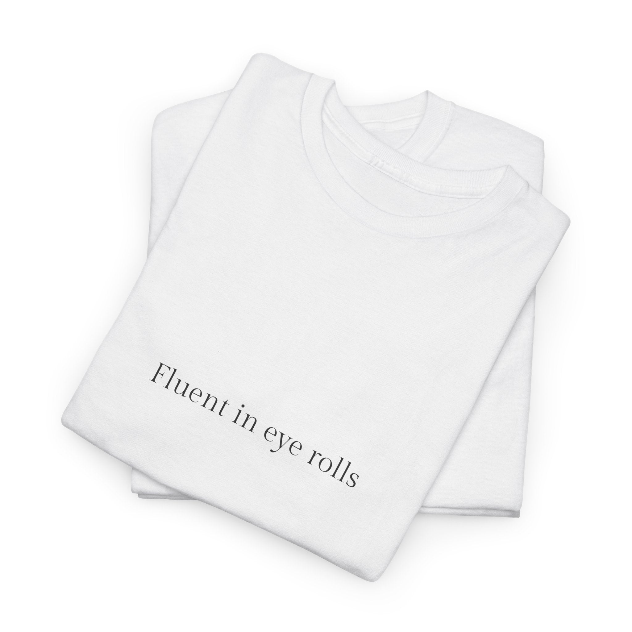 Fluent in eye rolls T-shirt