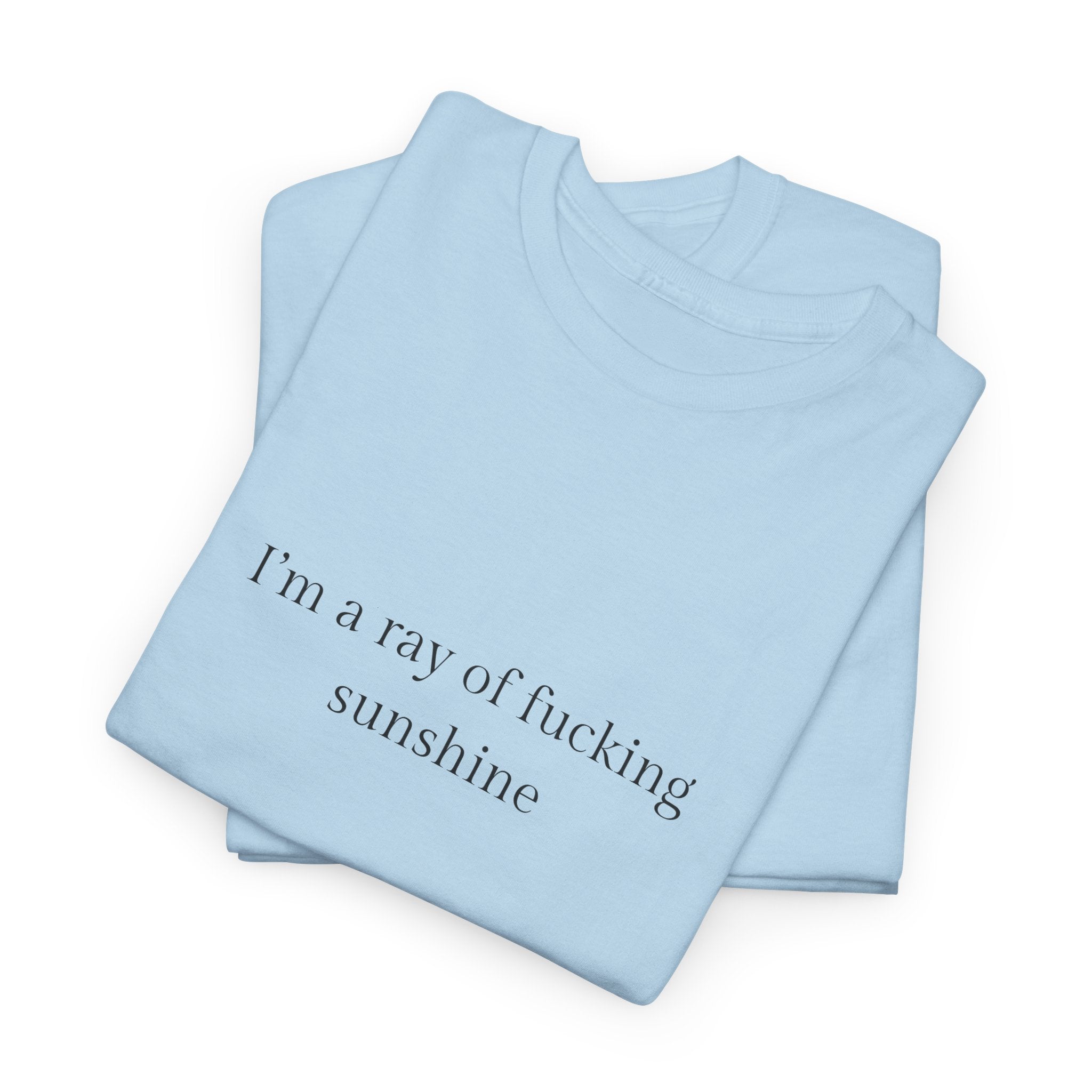 I’m a ray of f*cking sunshine T-shirt