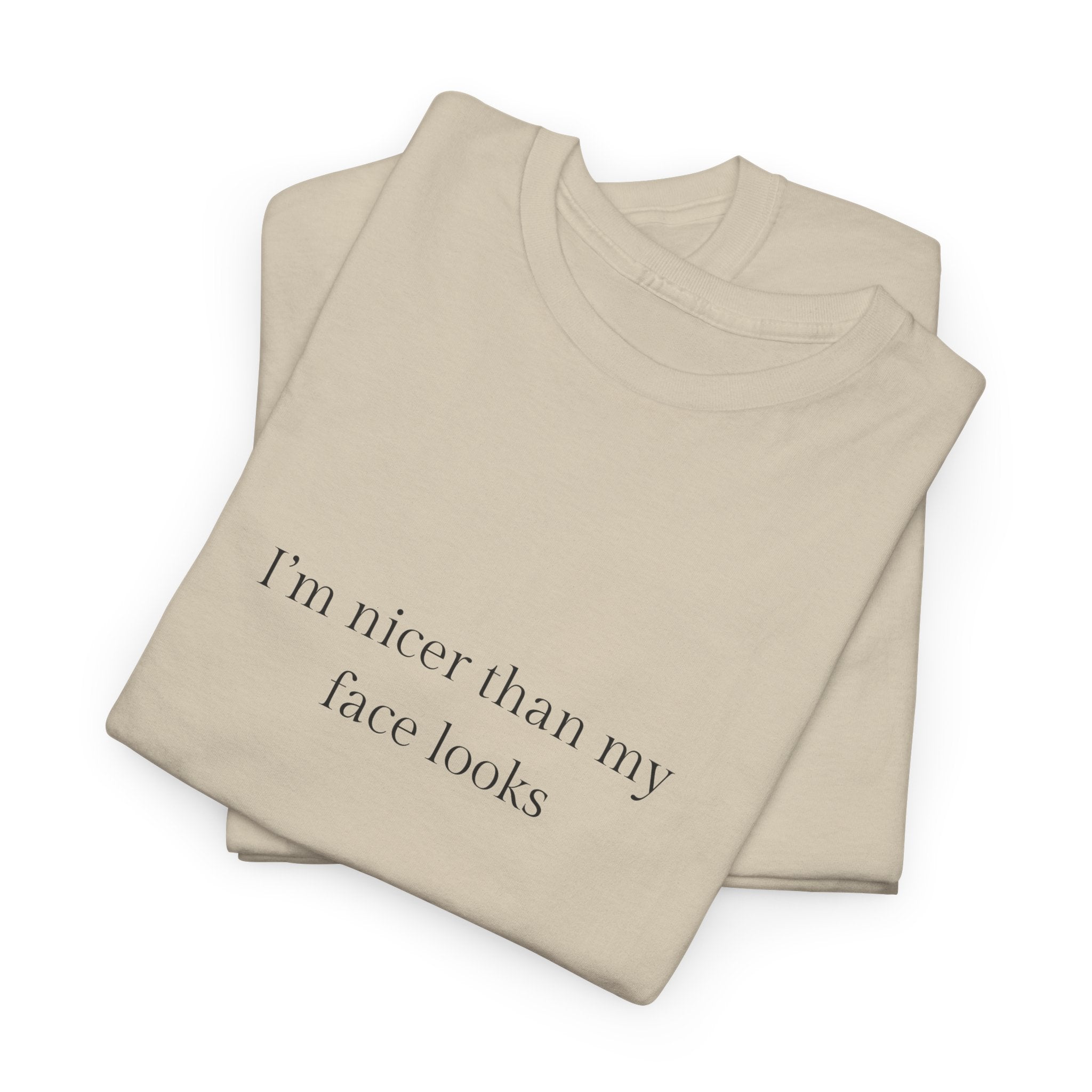 I’m nicer than my face looks T-shirt