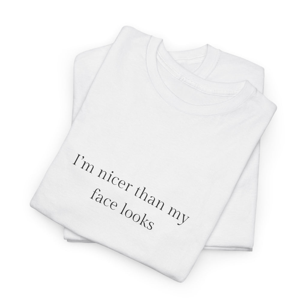 I’m nicer than my face looks T-shirt