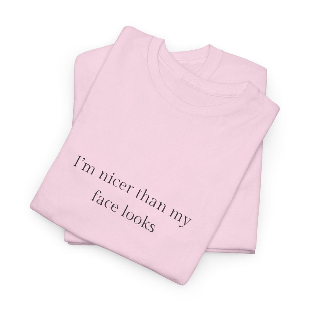 I’m nicer than my face looks T-shirt