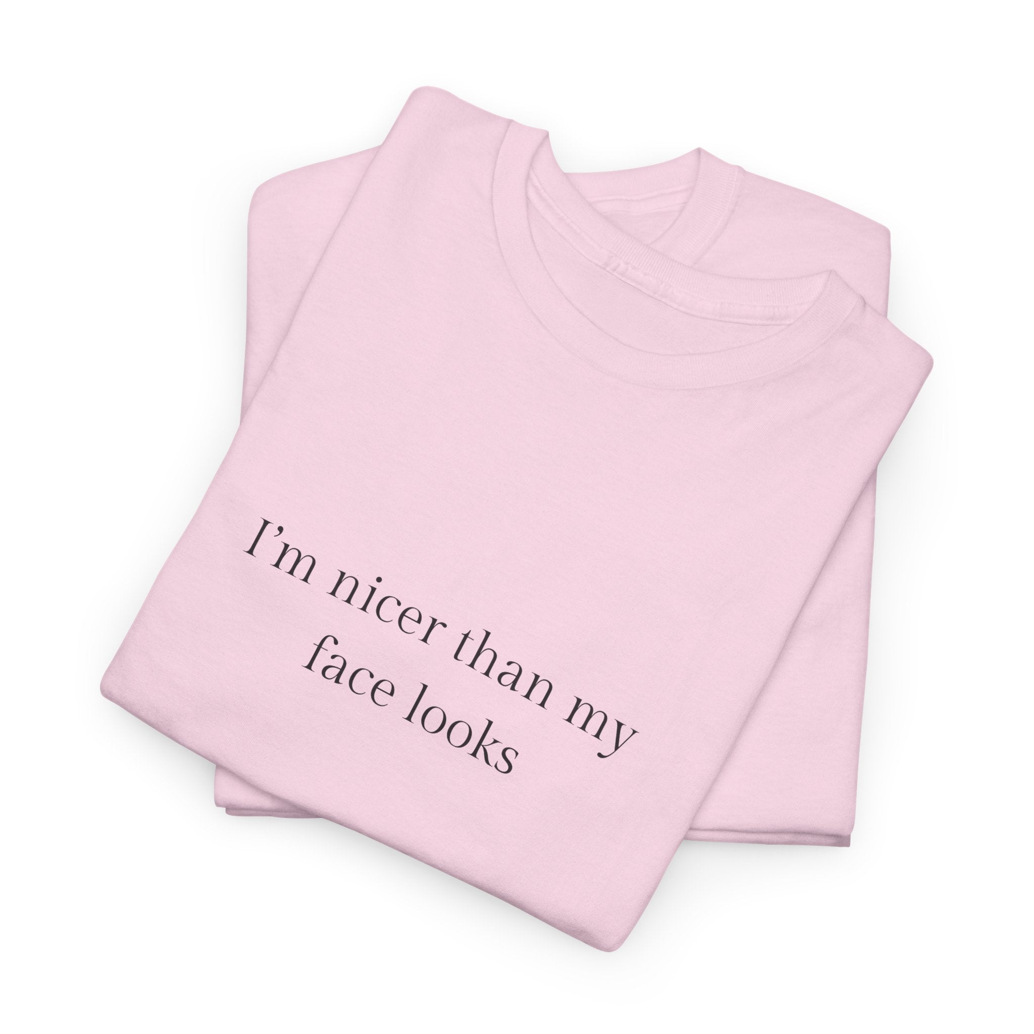I’m nicer than my face looks T-shirt