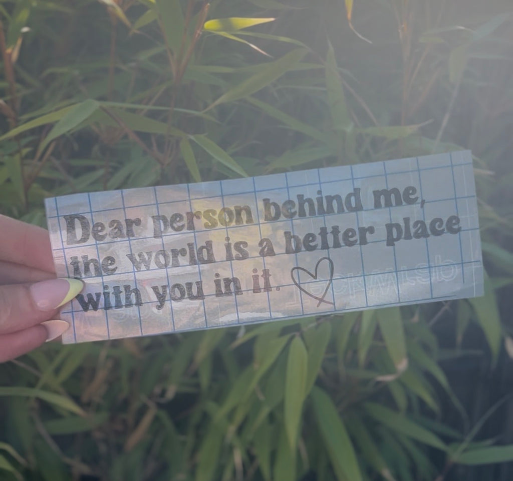 Dear person behind me Car Sticker