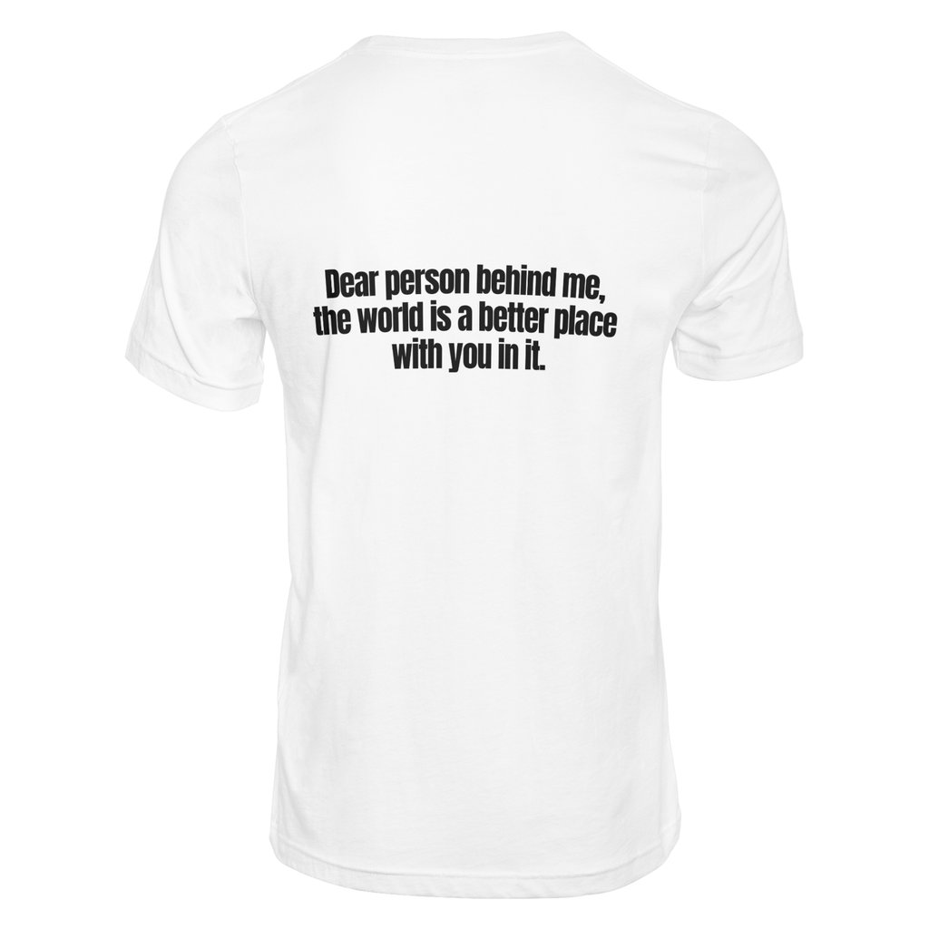 Dear Person Behind me - T-Shirt