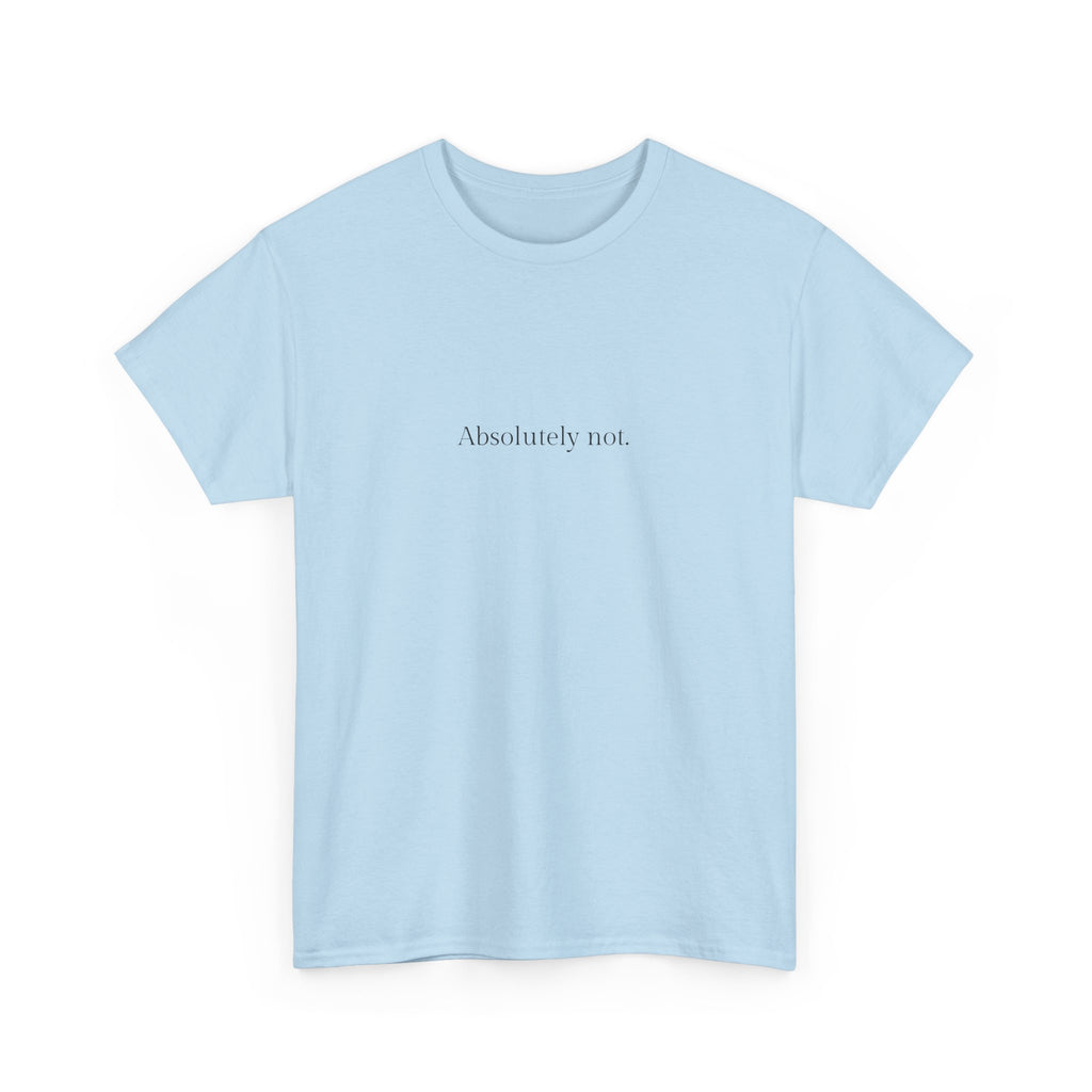 Absolutely not T-shirt