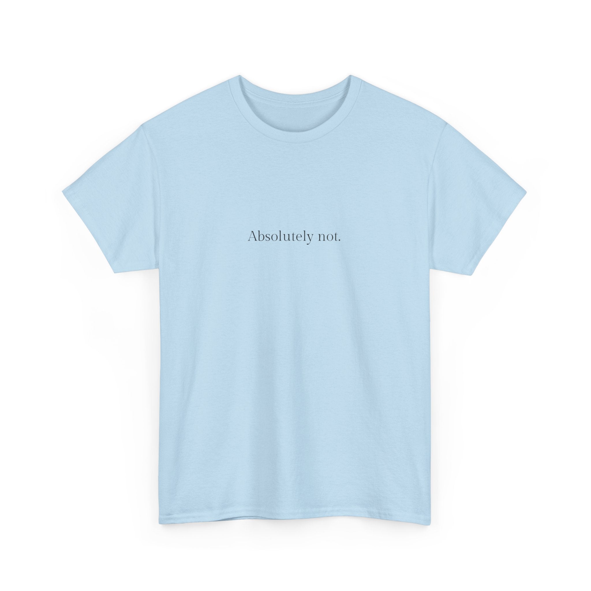 Absolutely not T-shirt